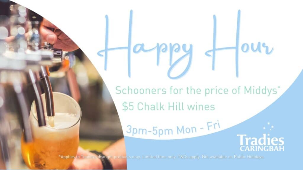 Monday to Friday Happy Hour 3-5pm at Tradies Caringbah. $5 house wines and schooners for the price of middys! Exclusive to Tradies members.